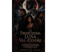 LA TREDICESIMA LUNA DI VAL-CENDRE: Un romanzo gotico sui licantropi, tra due legami, giuramenti infranti e una maledizione sepolta