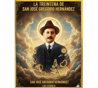 LA TREINTENA DE SAN JOSÉ GREGORIO HERNÁNDEZ: Fuerza de la Fe y Medicina de la Misericordia: 30 Días con el Médico de los Pobres
