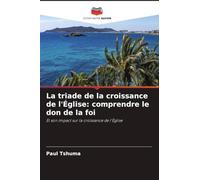 La triade de la croissance de l'Église: comprendre le don de la foi