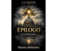 LA TRIADE IV: Il prezzo della normalità - Epilogo (I THRILLER DI MINOSSE)