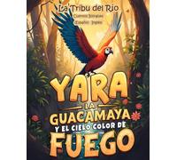 La Tribu del Río Cuentos Bilingües (Español - Inglés): Yara la guacamaya y el cielo color de fuego (Selva Bilingüe nº 1)