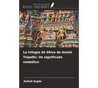 La trilogía de Shiva de Amish Tripathi: Un significado simbólico