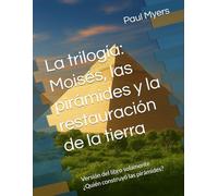 La trilogía: Moisés, las pirámides y la restauración de la tierra: Un sistema enterrado. Un decodificador mítico. Una cura planetaria.