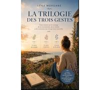 La Trilogie des Trois Gestes : Ce que je garde - Ce que j’enlève - Ce que je plante: Trois romans feel good lumineux sur la reconstruction, les limites et le courage de recommencer à vivre