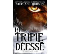 La Triple Déesse: LA SAGA DE L’AU-DELA Tome 3 (La Saga des Au-delà)