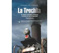 LA TROCHITA PATAGONIA (español): Su historia, leyendas y aventuras contadas por sus protagonistas (LIBROS DE VIAJE)