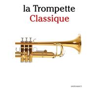 La Trompette Classique: Pièces faciles de Bach, Mozart, Beethoven, Vivaldi, ainsi que d'autres compositeurs