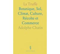 La Truffe: Botanique, Sol, Climat, Culture, Récolte et Commerce