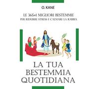 LA TUA BESTEMMIA QUOTIDIANA: Le 365+1 migliori bestemmie per ridurre stress e calmare la rabbia | VINCITORE 2021 per Regali Stupidi e Oggetti Strani | Bestemmiare con oltre 300 modi per maledire Dio