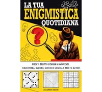 La Tua Enigmistica Quotidiana: Divertiti Allenando la tua Mente! Risolvi Delitti & Enigmi Avvincenti, Cruciverba, Sudoku, Giochi di Logica e Molto Altro (Enigmistica Quotidiana Per Adulti)