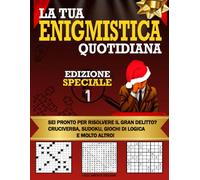 La Tua Enigmistica Quotidiana Ed. Speciale 1: Divertiti Allenando la tua Mente! Risolvi il Gran Delitto, Cruciverba, Sudoku, Giochi di Logica e Molto Altro. (Enigmistica Quotidiana Per Adulti)