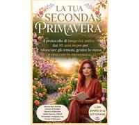 la tua seconda primavera: Il protocollo di longevità attiva dai 30 anni in poi per bilanciare gli ormoni, gestire lo stress e rinascere in menopausa. Con diario di 12 settimane.
