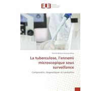 La tuberculose, l'ennemi microscopique sous surveillance: Comprendre, diagnostiquer et combattre