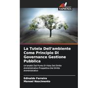 La Tutela Dell'ambiente Come Principio Di Governance Gestione Pubblica: Un'analisi Dal Punto Di Vista Del Diritto Amministrativo Prospettiva Del Diritto Amministrativo