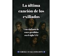 La última canción de los exiliados: Una sinfonía de voces perdidas en el siglo XXI (The Last Song of the Exiles)