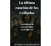 La última canción de los exiliados: Una sinfonía de voces perdidas en el siglo XXI (The Last Song of the Exiles)