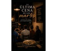 La Última Cena de los Martes: Una novela sobre el hambre que no se cura con comida