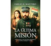 LA ÚLTIMA MISIÓN: Una novela de ficción histórica, acción, coraje y amor