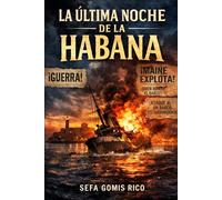 LA ÚLTIMA NOCHE DE LA HABANA: Una chispa. Una mentira. Una guerra.