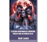 La última oportunidad de encontrar pareja para los gemelos alfa: Un romance posesivo entre cambiaformas y una pareja rechazada