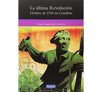 LA ÚLTIMA REVOLUCIÓN: OCTUBRE DE 1934 EN CANTABRIA (SERIE GENERAL DE LIBRUCOS)