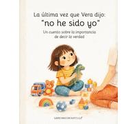 La última vez que Vera dijo “no he sido yo”: Un cuento sobre la importancia de decir la verdad