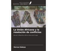 La Unión Africana y la resolución de conflictos: Este de la República Democrática del Congo