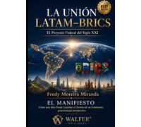 LA UNIÓN LATAM-BRICS El Proyecto Federal del Siglo XXI: EL MANIFIESTO Cómo una Idea Puede Cambiar el Destino de un Continente, geoestrategia prospectiva