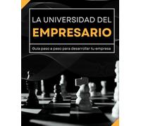 La Universidad del Empresario: Guía paso a paso para desarrollar tu empresa (Desarrollo Personal y Profesional)