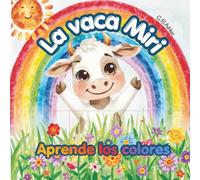 La vaca Miri: Aprende los colores.: Es el primer libro de la colección MIRI APRENDE. Enseña los colores de manera sencilla y divertida para los más ... para colorear y aprender. 8.5" x 8.5".