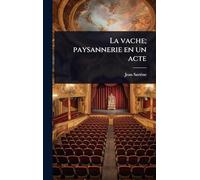 La vache; paysannerie en un acte