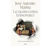 La vacuna contra la insensatez: Tratado de inmunología mental (ARIEL)