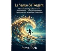 La Vague de l'Argent: Chevaucher les lignes de vie vers la richesse infinie. Utiliser les principes du Transurfing pour reconstruire votre réalité. (transurfing francais)