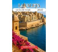 LA VALETA GUÍA DE VIAJE 2027: La capital dorada de Malta. La ciudad mediterránea de las leyendas. Construido sobre la historia, rodeado por el mar.