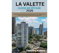 LA VALETTE GUIDE DE VOYAGE 2026: Planifiez des visites fluides avec des itinéraires dans des rues historiques, des vues sur la mer, des sites culturels et des restaurants locaux (TRAVELER’S COMPASS)