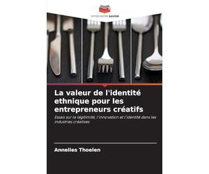 La valeur de l'identité ethnique pour les entrepreneurs créatifs: Essais sur la légitimité, l'innovation et l'identité dans les industries créatives