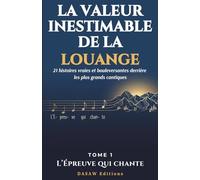 La Valeur Inestimable de la Louange: Les histoires bouleversantes derrière 21 cantiques célèbres