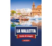 LA VALLETTA Guida di viaggio 2026: Esplora la capitale storica di Malta con itinerari, mappe, tour a piedi e approfondimenti locali