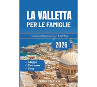 LA VALLETTA PER LE FAMIGLIE 2026: Una guida turistica per famiglie alla scoperta del ricco patrimonio e delle divertenti attività di Malta