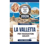 LA VALLETTA PER VIAGGIATORI SOLISTI: Una guida turistica del 2026 per la capitale storica di Malta