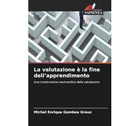 La valutazione è la fine dell'apprendimento: Una ricostruzione neutrosofica della valutazione