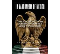 La Vanguardia de México: Ciencia, poder y la primera presidenta en la era de la Cuarta Transformación