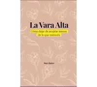 La Vara Alta: Cómo dejar de aceptar menos de lo que merecés