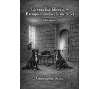 La vecchia Libreria - Il tempo custodisce le sue radici - libro quarto (La saga della vecchia libreria)