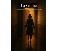 La Vecina: El silencio también tiene memoria * Un thriller psicológico sobre culpa, memoria y lo que dejamos atrás