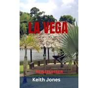 LA VEGA REISEFÜHRER: Entdecken Sie das kulturelle Herz der Dominikanischen Republik - Top-Attraktionen, Geheimtipps, Karneval, Kulinarik und malerische Ausflugsziele