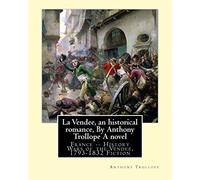 La Vendee, an historical romance, By Anthony Trollope A novel: France -- History Wars of the Vendée, 1793-1832 Fiction
