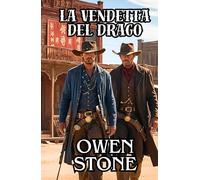 la vendetta del drago: romanzi brevi del Vecchio West con Owen Stone (Romanzo nel West)
