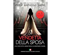 La vendetta della sposa: Un thriller psicologico ricco di colpi di scena di Philip Anthony Smith (La sposa)