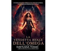 La Vendetta Reale Dell'omega: Un Romanzo Paranormale Di Lupo Mutaforma Con Compagni Predestinati Reali: 3 (Linee Di Sangue Reali Dei Licantropi)